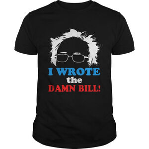 Bernie Sander I Wrote The Damn Bill Graphic Tshirt